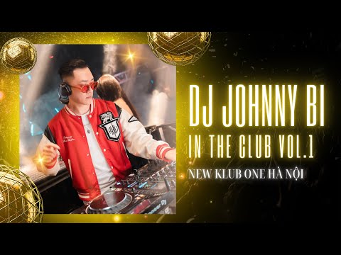 NHẠC SÀN VOL 1 - DJ JOHNNY BI LIVE AT KLUB ONE - HÀ NỘI | (VINA HOUSE, VIỆT MIX)