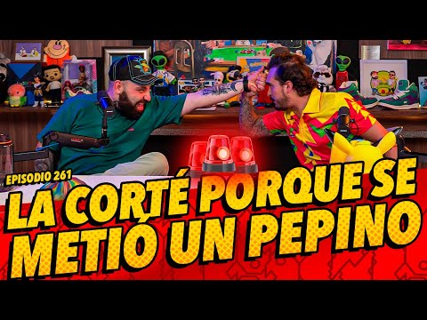 Episodio 261 - 🚨 La corté porque se metió un pepino 🚨