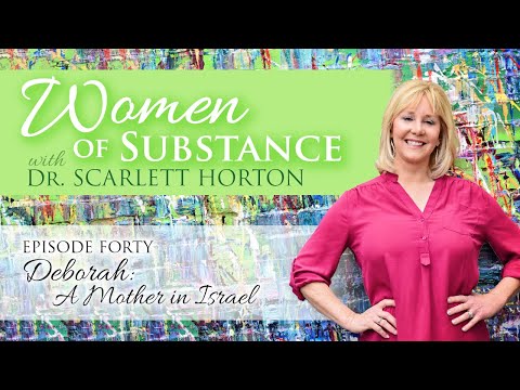 EP 40 - Deborah: A Mother in Israel || WOMEN OF SUBSTANCE with DR. SCARLETT HORTON