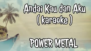 Download lagu Power Metal - andai kau dan aku ( karaoke ) mp3