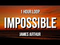 James Arthur - Impossible (1 Hour Loop)