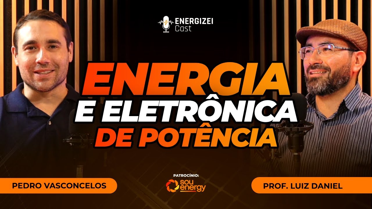 Energia e Eletrônica de Potência | ENERGIZEI CAST #056