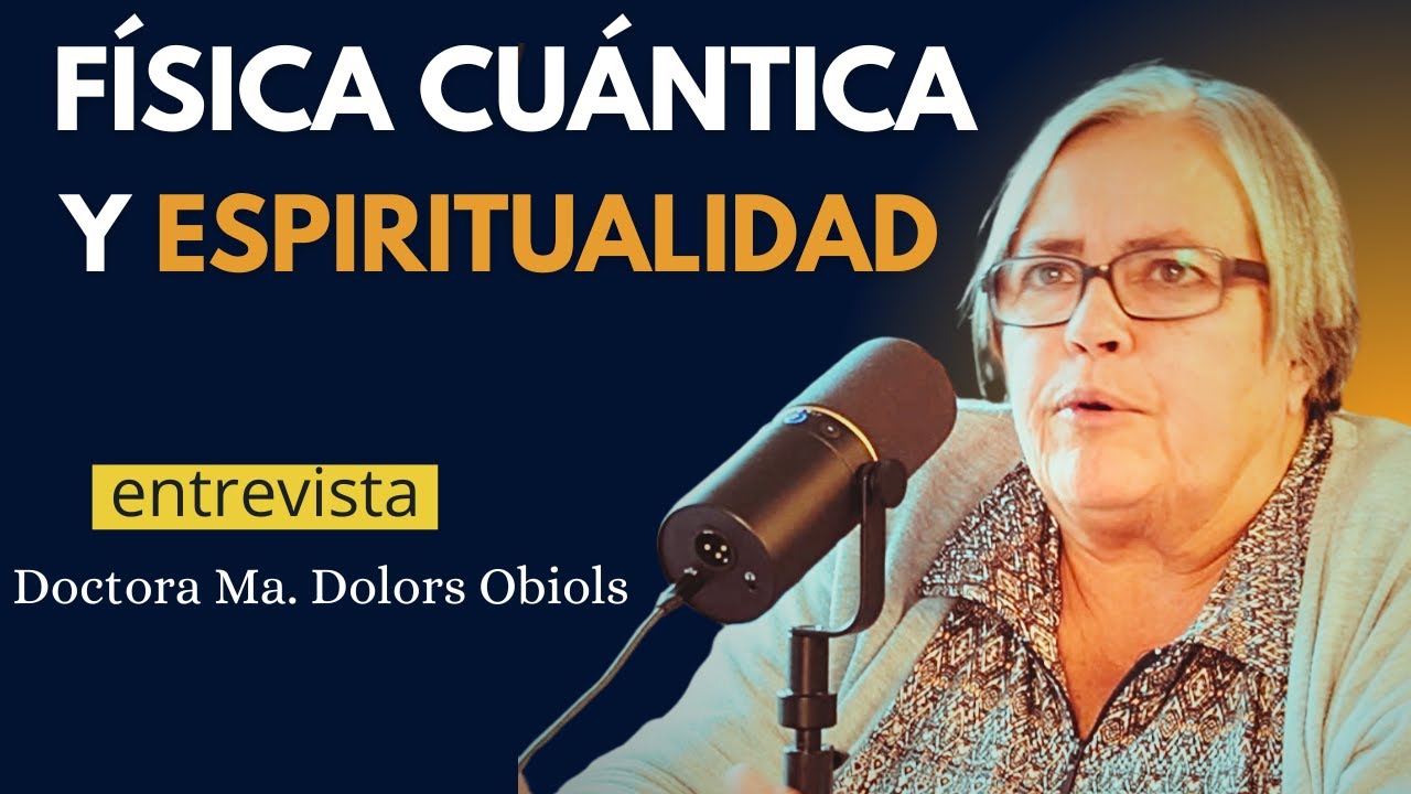 FÍSICA CUÁNTICA Y ESPIRITUALIDAD Dra. Mª Dolors Obiols