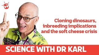 Cloning dinosaurs, inbreeding implications and the soft cheese crisis | Science With Dr Karl