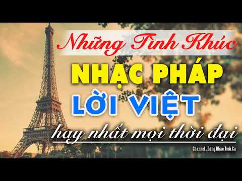 Tình Ca NHẠC PHÁP LỜI VIỆT Hay Nhất Mọi Thời Đại    Tuyển Chọn Tình Khúc Danh Ca Hải Ngoại
