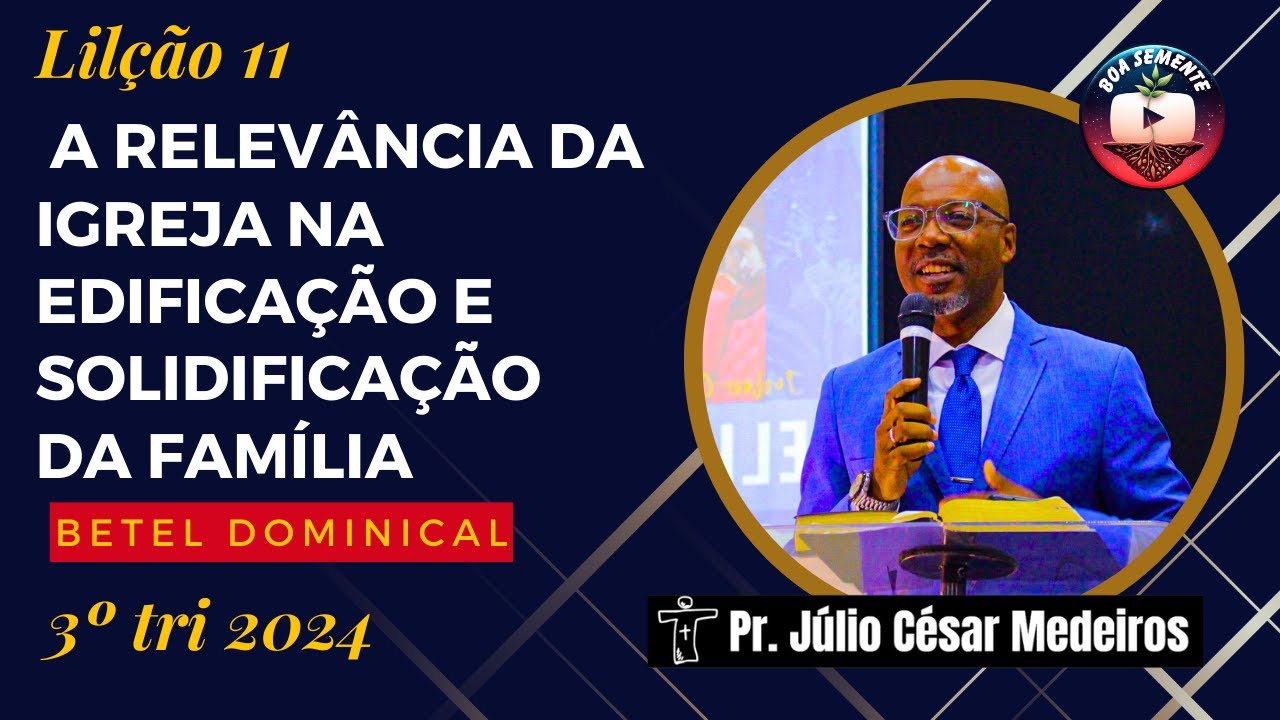 Lição 11 A importância  relevância da Igreja na edificação e solidificação da instituição da família