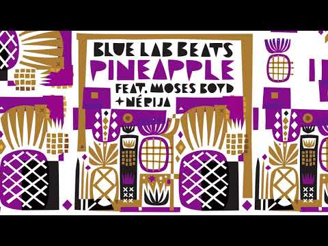 Blue Lab Beats (Feat. Moses Boyd & NÉRIJA) - Pineapple (Audio)