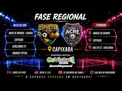 AO VIVO | FASE REGIONAL COPA ACRE DE FUTSAL - CAPIXABA | MASCULINO & FEMININO