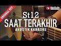 saat terakhir - st12 (akustik karaoke)