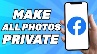 How to Make all Facebook Photos Private at Once (2024)