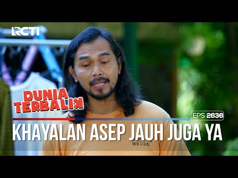 Asep Khayalannya Jauh Juga Sampe Kesitu - DUNIA TERBALIK