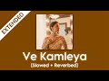 Extended: Ve Kamleya [Slowed + Reverbed] Orginal + Sufi Version
