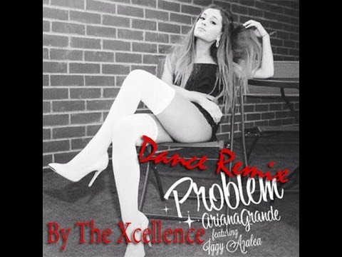 Ariana Grande - Problem (DANCE REMIX) feat Iggy Azalea (By The Excelllence)
