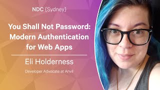 You Shall Not Password: Modern Authentication for Web Apps - Eli Holderness - NDC Sydney 2022
