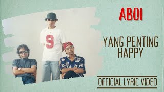 Download lagu Aboi - Yang Penting Happy mp3