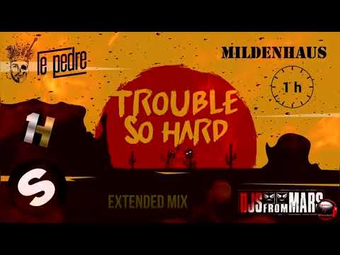 Le Pedre, DJs From Mars, Mildenhaus - Trouble So Hard (1Hour Version)