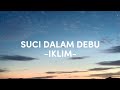 SUCI DALAM DEBU (LIRIK) - IKLIM