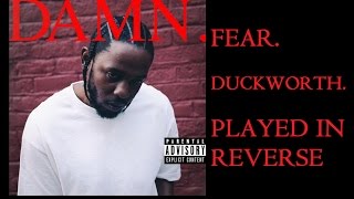 Kendrick Lamar - FEAR. &amp; DUCKWORTH. (Reversed Audio)