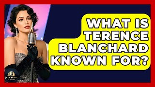 What Is Terence Blanchard Known For? - Jazz Music Legends
