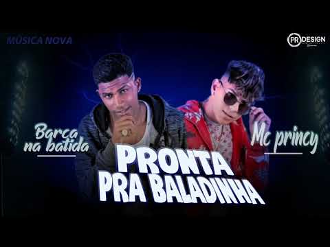 BARCA NA BATIDA E MC PRINCY - PRONTA PRA BALADINHA ( MÚSICA NOVA )