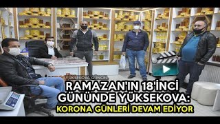 Ramazan'ın 18'inci Gününde Yüksekova: Korona Günleri Devam Sürüyor