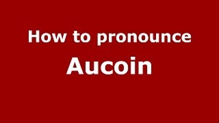 How to pronounce Aucoin