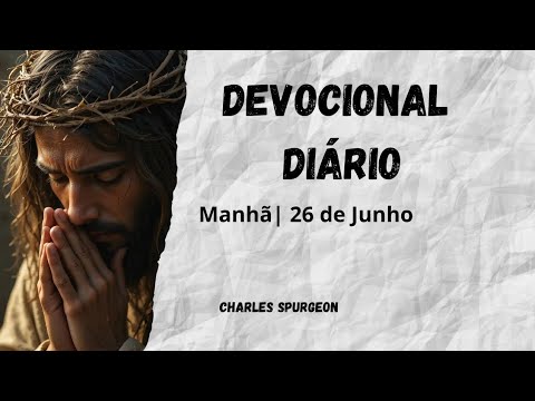 DEVOCIONAL DIÁRIO Charles Spurgeon | 26 de Junho - Manhã | Isaías 14:10