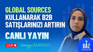 Global Sources Kullanarak B2B Satışlarınızı Artırın