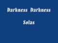 Darkness Darkness by Solas