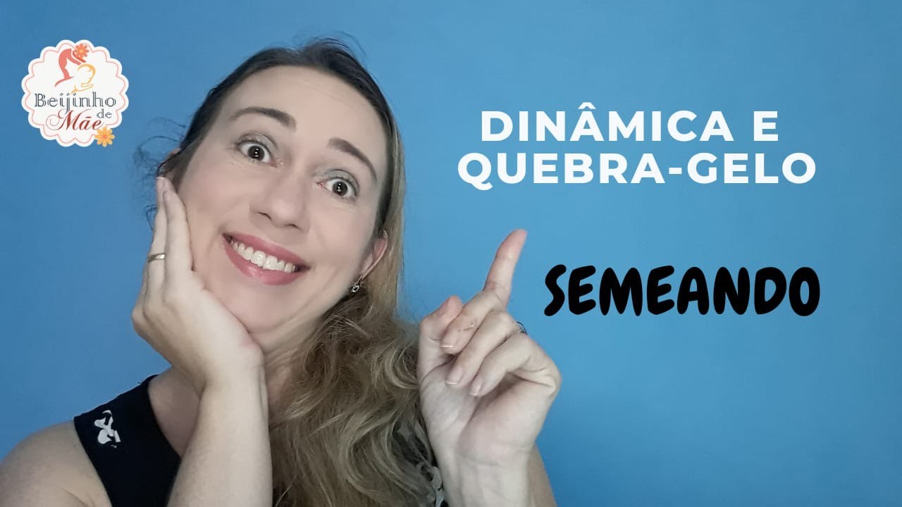 SEMEANDO- DINÂMICA E QUEBRA-GELO