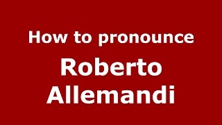 How to pronounce Roberto Allemandi
