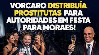 Vorcaro distribuía PROS*ITU*AS em festa para Moraes!