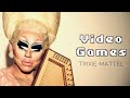 Video Games by Trixie Mattel