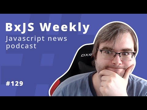 BxJS Weekly Ep. 129 - Aug 29, 2020 (javascript news podcast)