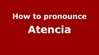 How to pronounce Atencia