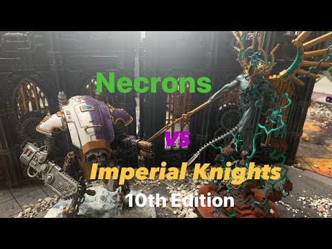 Necrons Vs Imperial Knights 10th edition  Warhammer 40K Battle Report