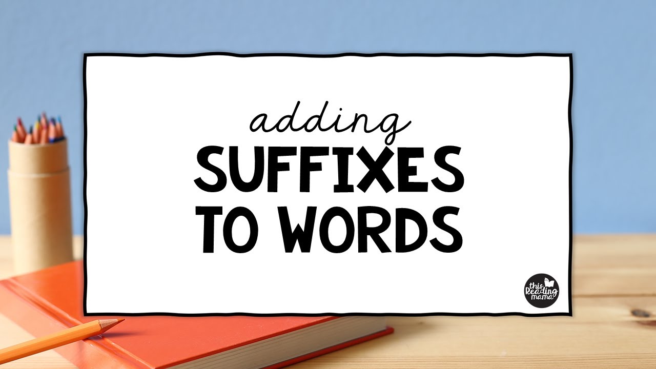Adding Suffixes to Words