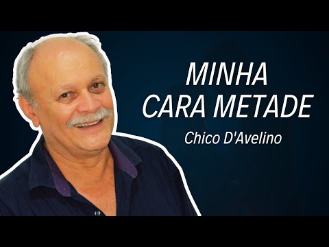 Minha Cara-Metade - Chico  D'Avelino - Lyric Video