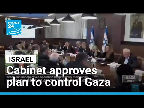 Israel cabinet approves plan to take over Gaza despite army misgivings