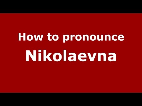 How to pronounce Nikolaevna (Brazilian Portuguese/Brazil)  - PronounceNames.com