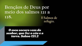 Benos de Deus por meio dos salmos 121 a 128 - 8 Salmos de refugio.