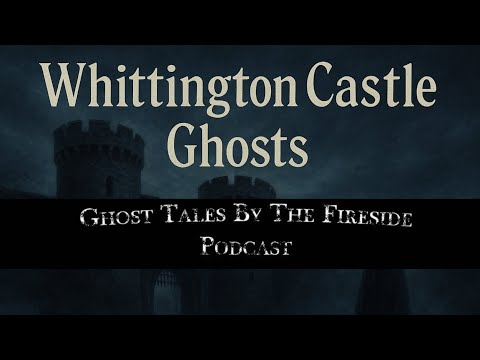 Whittington Castle Ghosts | Haunted Legends & Paranormal Mysteries of Shropshire