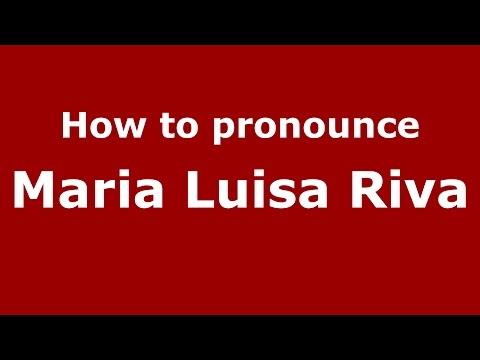 How to pronounce Maria Luisa Riva (Italian/Italy)  - PronounceNames.com
