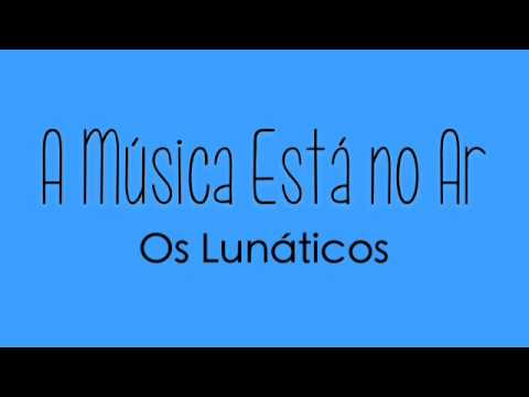 Os Lunáticos - A Música Está No Ar