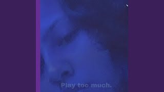 Play Too Much Music Video
