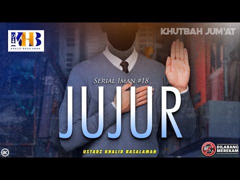 Khutbah Jumat: Serial Iman #18 - Jujur - Khalid Basalamah