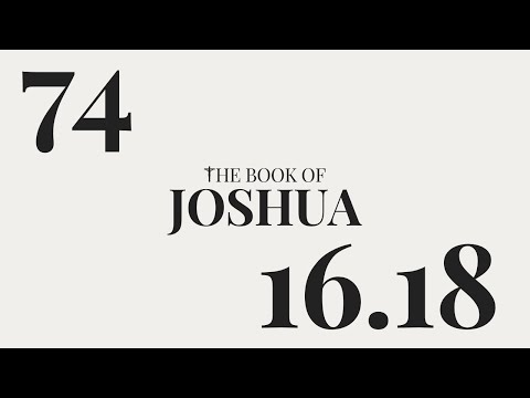 DAY 74 | The Book of Joshua: Chapter 16-18