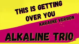 ALKALINE TRIO - THIS IS GETTING OVER YOU - PUNK MEDIA KARAOKE INSTRUMENTAL