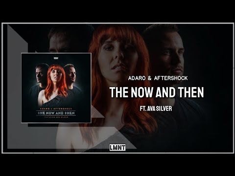 Adaro & Aftershock Ft. Ava Silver - The Now And Then - [Extended Mix]