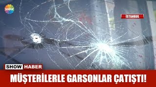 Müşterilerle garsonlar çatıştı!